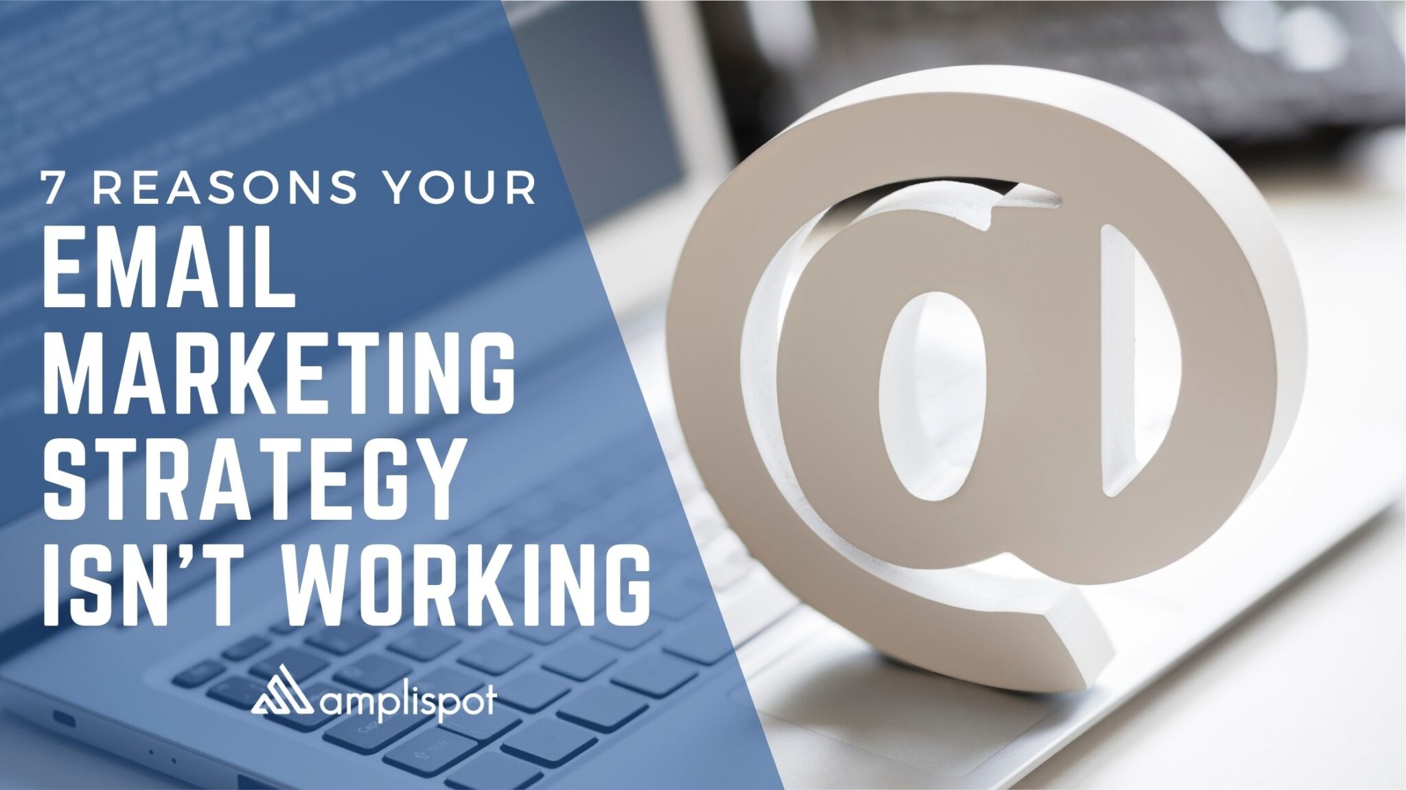 7 Reasons Your Email Marketing Strategy Isn't Working (1)