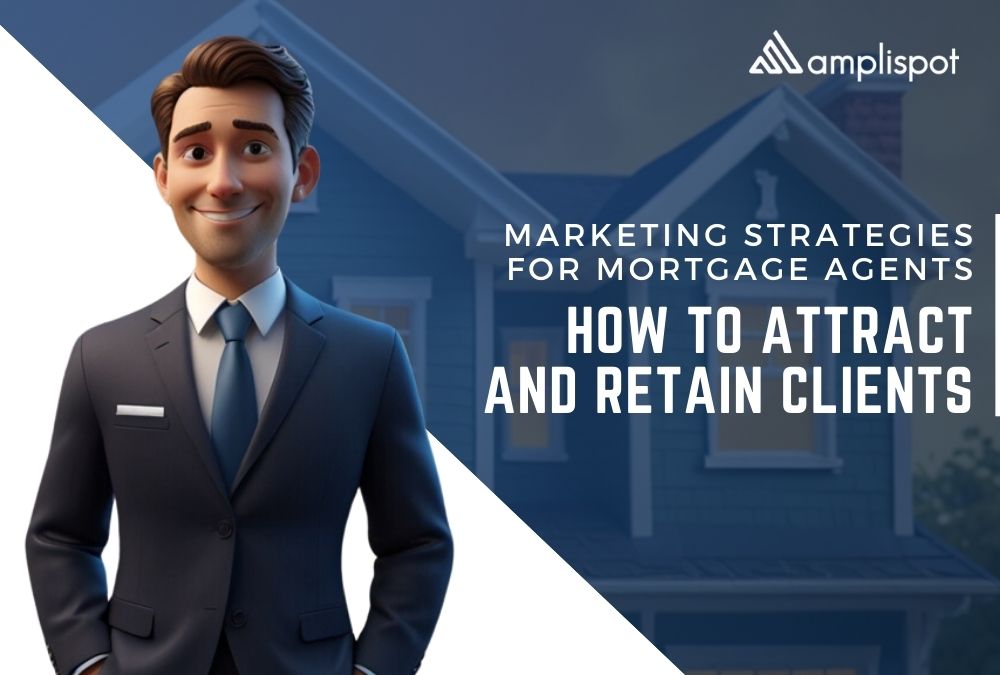 Marketing Strategies for Mortgage Agents_ How to attract and retain Clients